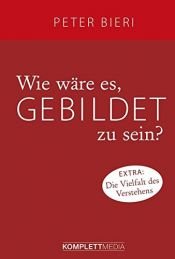 book cover of Wie wäre es, gebildet zu sein? by Peter Bieri