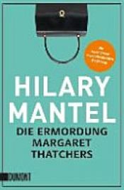 book cover of “Die” Ermordung Margaret Thatchers by Hilary Mantel