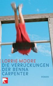 book cover of Die Verrückungen der Benna Carpenter by Lorrie Moore