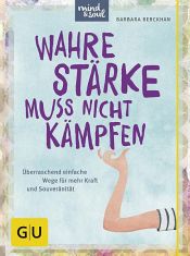 book cover of Wahre Stärke muss nicht kämpfen by Barbara Berckhan