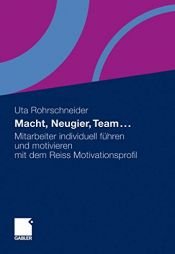 book cover of Macht, Neugier, Team ...: Mitarbeiter individuell führen und motivieren mit dem Reiss Motivationsprofil by Uta Rohrschneider
