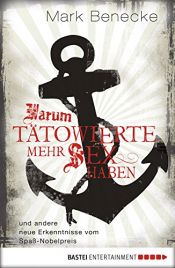 book cover of Warum Tätowierte mehr Sex haben: und andere neue Erkenntnisse vom Spaß-Nobelpreis by Mark Benecke