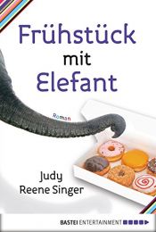 book cover of Frühstück mit Elefant: Roman by Judy Reene Singer