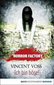 book cover of Horror Factory - Ich bin böse! by Vincent Voss