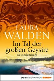 book cover of Im Tal der großen Geysire: Neuseelandsaga by Laura Walden