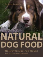 book cover of Natural Dog Food: Rohfütterung für Hunde - Ein praktischer Leitfaden by Susanne Reinerth