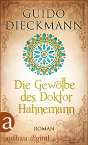 book cover of Die Gewölbe des Doktor Hahnemann by Guido Dieckmann