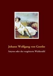 book cover of Satyros oder der vergötterte Waldteufel by Johann Wolfgang Goethe