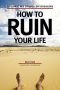 How to ruin your life: Die Kunst des stilvollen Versagens