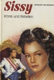 book cover of Sissy. Krone und Rebellen by Marieluise von Ingenheim