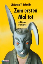 book cover of Zum ersten Mal tot: Achtzehn Premieren by Christian Y. Schmidt