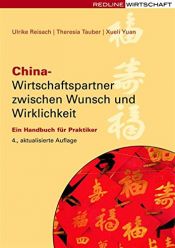 book cover of China: Wirtschaftspartner zwischen Wunsch und Wirklichkeit. Ein Handbuch für Praktiker by Theresia Tauber|Ulrike Reisach|Xueli Yuan
