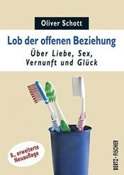 book cover of Lob der offenen Beziehung: Über Liebe, Sex, Vernunft und Glück (Sexual Politics, Band 1) by Oliver Schott