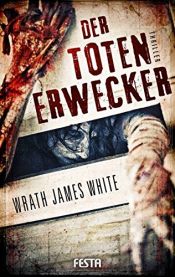book cover of Der Totenerwecker - Brutaler Thriller (Horror Taschenbuch) by Wrath James White