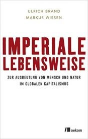 book cover of Imperiale Lebensweise: Zur Ausbeutung von Mensch und Natur in Zeiten des globalen Kapitalismus by Markus Wissen|Ulrich Brand
