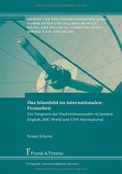 book cover of Das Islambild im internationalen Fernsehen : ein Vergleich der Nachrichtensender Al Jazeera English, BBC World und CNN International by Susan Schenk