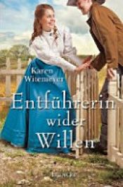 book cover of Entführerin wider Willen by Karen Witemeyer