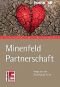 Minenfeld Partnerschaft. Wege aus der Beziehungs-Krise