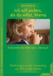 book cover of Ich will anders als du willst, Mama by Britta Hahn