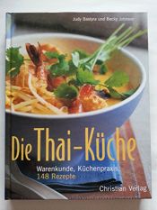 book cover of Die Thai-Küche. Warenkunde, Küchenpraxis, 148 Rezepte by Becky Johnson|Judy Bastyra