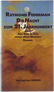 book cover of Die Nacht zum 21. Jahrhundert oder Aus dem Leben eines alten Mannes by Raymond Federman