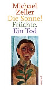 book cover of Die Sonne! Früchte. Ein Tod by Michael Zeller