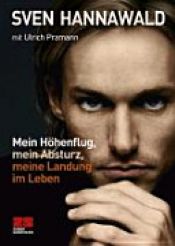 book cover of Mein Höhenflug, mein Absturz, meine Landung im Leben by Sven Hannawald|Ulrich Pramann