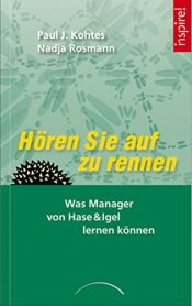 book cover of Hören Sie auf zu rennen: Was Manager von Hase & Igel lernen können by Nadja Rosmann|Paul J. Kohtes