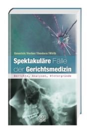 book cover of Spektakuläre Fälle der Gerichtsmedizin: Berichte, Analysen, Hintergründe by Gunther Geserick|Ingo Wirth