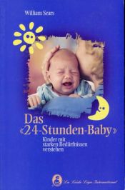 book cover of Das "24-Stunden-Baby". Kinder mit starken Bedürfnissen verstehen by William Sears