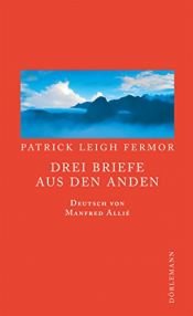 book cover of Drei Briefe aus den Anden by Patrick Leigh Fermor