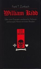 book cover of William Kidd : über einen Erzpiraten, amerikan. Freibeuter u. korrupte Herren mit hohen Perücken by Frank T. Zumbach