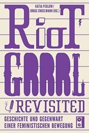 book cover of Riot Grrrl Revisited!: Geschichte und Gegenwart einer feministischen Bewegung by unknown author
