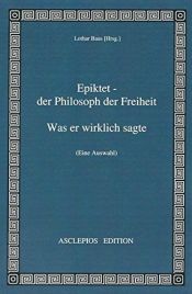 book cover of Epiktet - der Philosoph der Freiheit: Was er wirklich sagte by unknown author