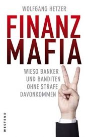 book cover of Finanzmafia: Wieso Banker und Banditen ohne Strafe davonkommen by Wolfgang Hetzer