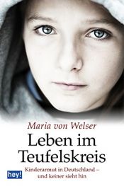 book cover of Leben im Teufelskreis: Kinderarmut in Deutschland - und keiner sieht hin by Maria von Welser