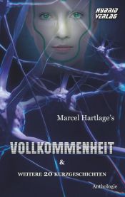 book cover of Vollkommenheit by Achim Stößer|Anastasiya Maria|Annemarie Leitner|Annette Böhler|Engelberg Gottschalk|Franziska Kleiner|Julia Kersebaum|Leveret Pale|Liliana Wildling|Manuela Wunderlich|Marcel Hartlage|Matt Pastore|Misan Th. Rop|Monika Loerchner|Reinhard Prahl|Renée Engel|Robert Boehm|Symone Hengy|Tea Loewe|Thomas Bilicki|Veith Kanoder-Brunnel