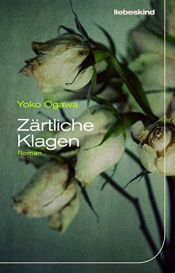 book cover of Zärtliche Klagen by Yôko Ogawa