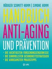 book cover of Handbuch Anti-Aging und Prävention: Die wichtigsten Forschungsergebnisse Die sinnvollsten Gesundheitsstrategien Die wirksamsten Prax by Rüdiger Schmitt-Homm|Simone Homm
