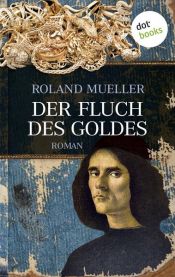 book cover of Der Fluch des Goldes by Roland Mueller