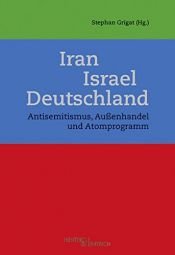 book cover of Iran – Israel – Deutschland: Antisemitismus, Außenhandel und Atomprogramm by unknown author