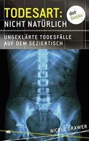 book cover of Todesart nicht natürlich: Ungeklärte Todesfälle auf dem Seziertisch by Nicole Drawer