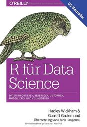 book cover of R für Data Science: Daten importieren, bereinigen, umformen, modellieren und visualisieren by Garrett Grolemund|Hadley Wickham