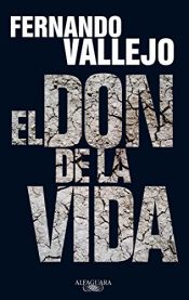 book cover of El don de la vida by Fernando Vallejo