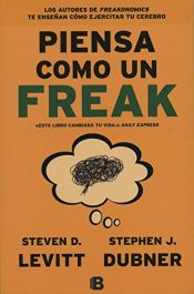 book cover of Piensa Como Un Freak by Steven D. Levitt