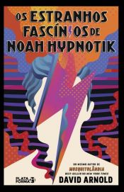 book cover of Os estranhos fascínios de Noah Hypnotik by David Arnold