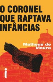 book cover of O Coronel que Raptava Infâncias by Matheus de Moura