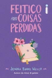 book cover of Feitiço para coisas perdidas by Jenna Evans Welch