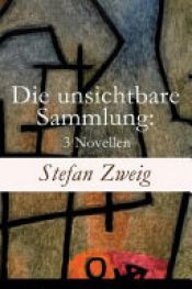 book cover of Die Unsichtbare Sammlung: 3 Novellen by Стефан Цвайг