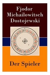 book cover of Der Spieler - Vollständige deutsche Ausgabe by Fiodor Dostojewski